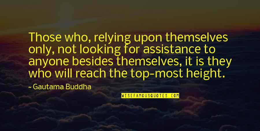 Top Most Quotes By Gautama Buddha: Those who, relying upon themselves only, not looking