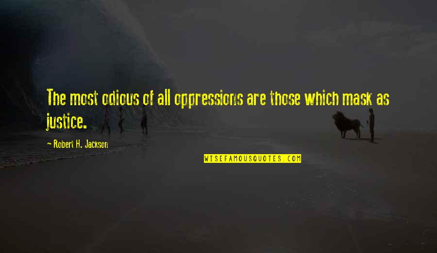 Top Mover Quotes By Robert H. Jackson: The most odious of all oppressions are those