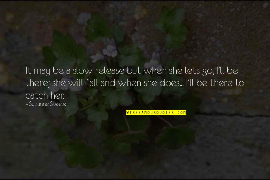 Top Moving Forward Quotes By Suzanne Steele: It may be a slow release but when