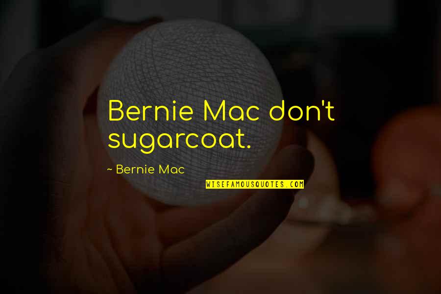 Top Mr Feeny Quotes By Bernie Mac: Bernie Mac don't sugarcoat.