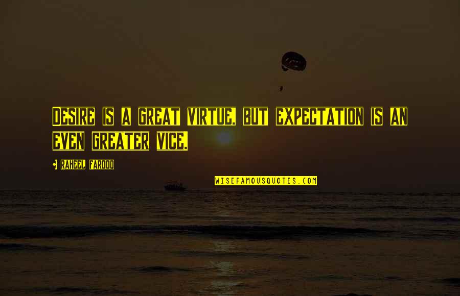 Top Mr Feeny Quotes By Raheel Farooq: Desire is a great virtue, but expectation is