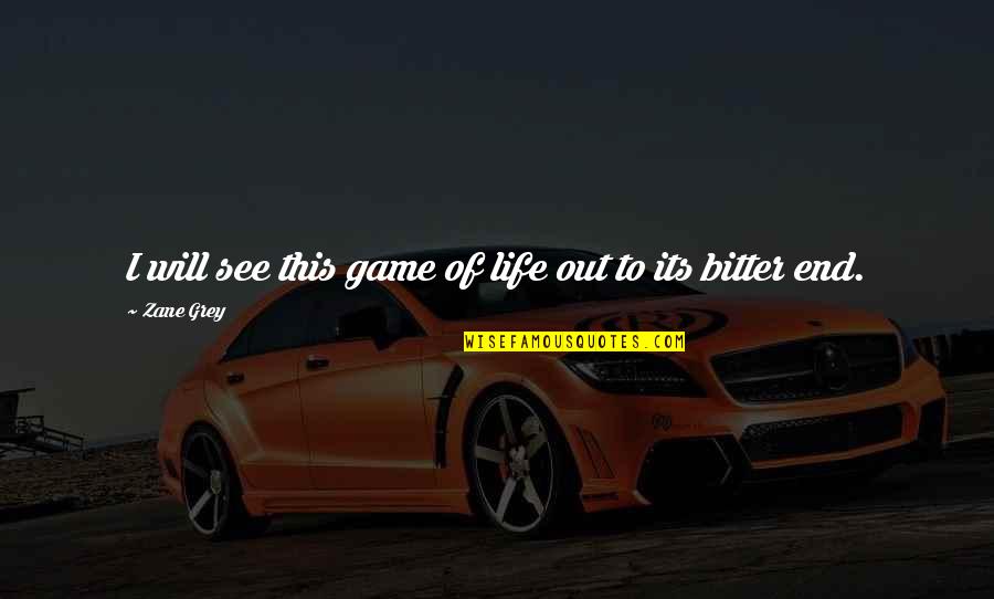 Top Nessa Quotes By Zane Grey: I will see this game of life out