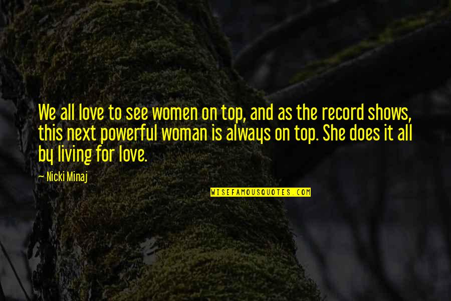 Top Nicki Minaj Quotes By Nicki Minaj: We all love to see women on top, Top Nicki Minaj Quotes By Nicki Minaj: We all love to see women on top,