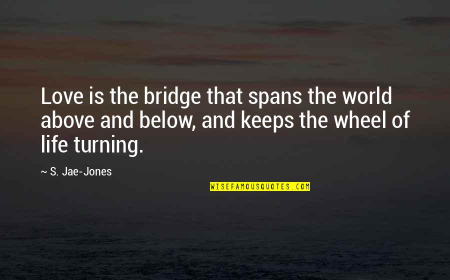 Top Nietzsche Quotes By S. Jae-Jones: Love is the bridge that spans the world