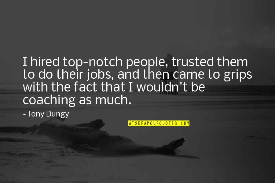 Top Notch Other Quotes By Tony Dungy: I hired top-notch people, trusted them to do