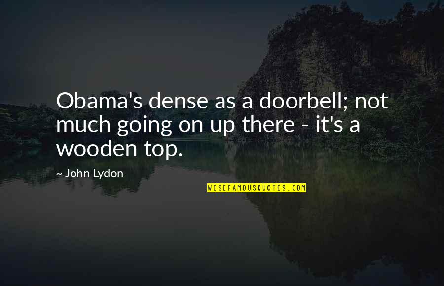 Top Obama Quotes By John Lydon: Obama's dense as a doorbell; not much going