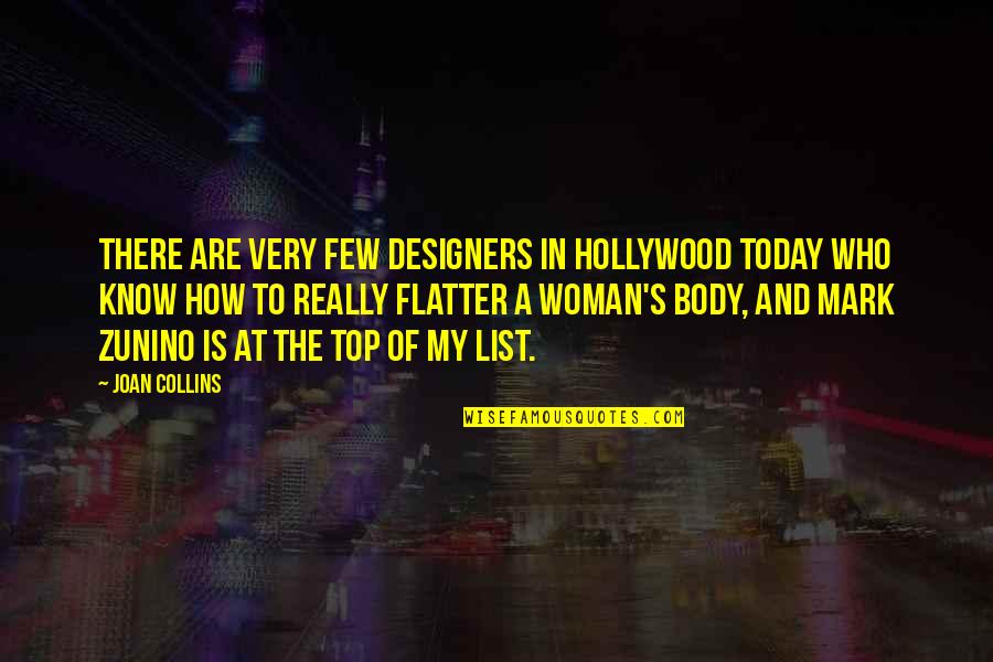 Top Of My List Quotes By Joan Collins: There are very few designers in Hollywood today Top Of My List Quotes By Joan Collins: There are very few designers in Hollywood today