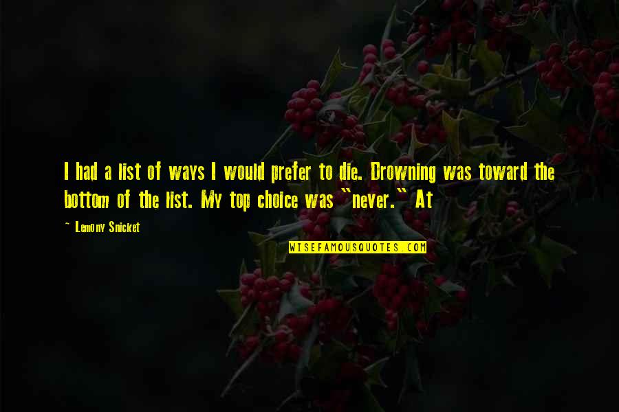 Top Of My List Quotes By Lemony Snicket: I had a list of ways I would Top Of My List Quotes By Lemony Snicket: I had a list of ways I would