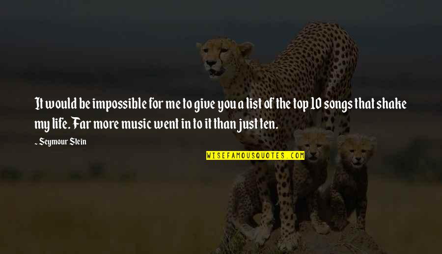 Top Of My List Quotes By Seymour Stein: It would be impossible for me to give Top Of My List Quotes By Seymour Stein: It would be impossible for me to give