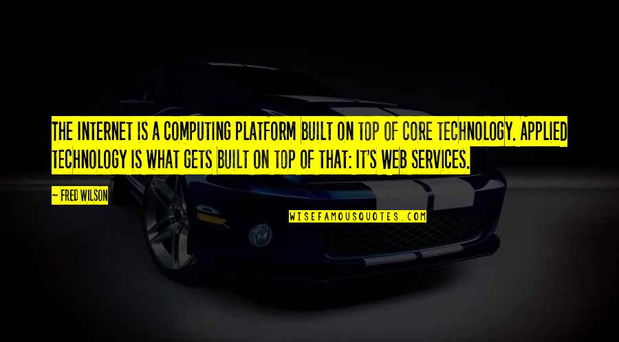 Top Of Quotes By Fred Wilson: The Internet is a computing platform built on