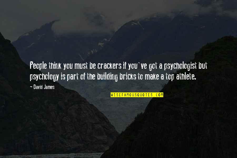 Top Of The Building Quotes By David James: People think you must be crackers if you've