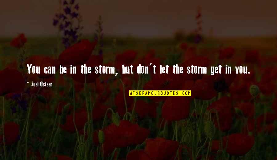 Top Of The Building Quotes By Joel Osteen: You can be in the storm, but don't