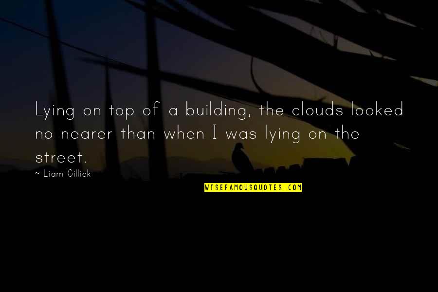 Top Of The Building Quotes By Liam Gillick: Lying on top of a building, the clouds
