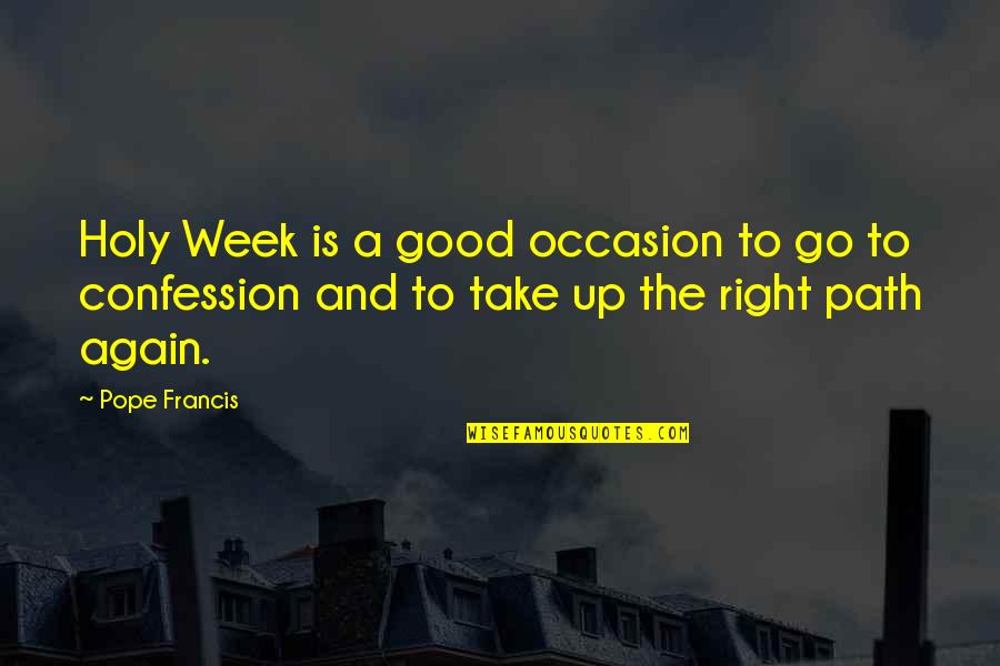 Top Of The Mornin To Ya Quotes By Pope Francis: Holy Week is a good occasion to go