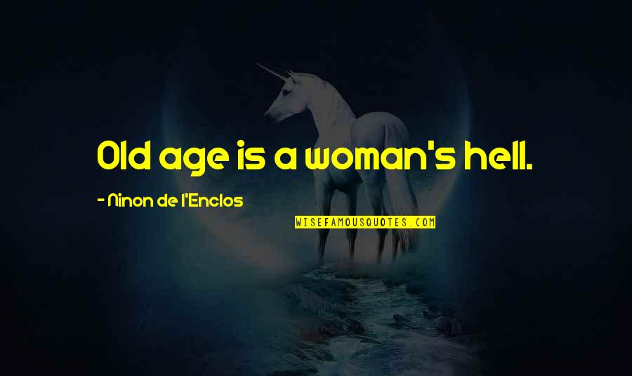 Top Of The Peak Quotes By Ninon De L'Enclos: Old age is a woman's hell.