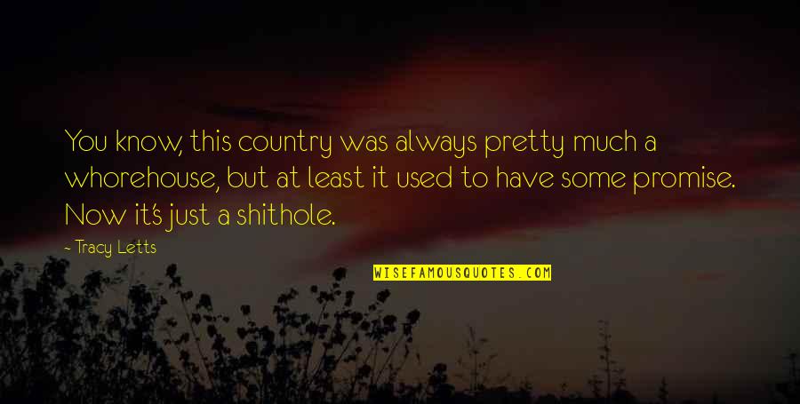 Top Of The World Inspirational Quotes By Tracy Letts: You know, this country was always pretty much