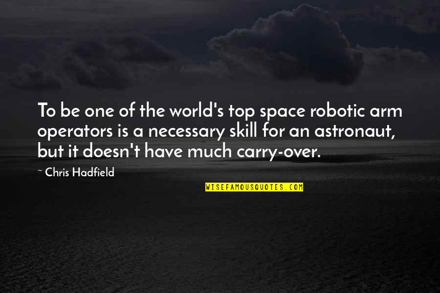 Top Of The World Quotes By Chris Hadfield: To be one of the world's top space
