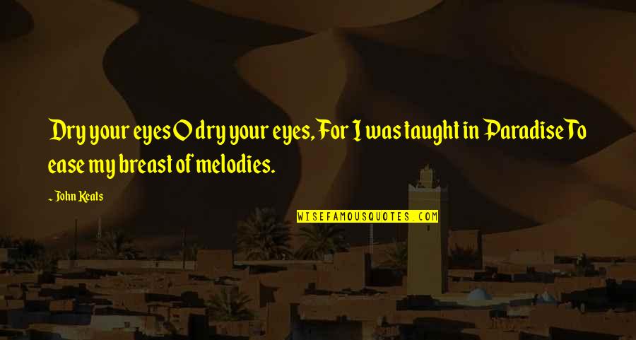 Top Off Jeep Quotes By John Keats: Dry your eyes O dry your eyes, For Top Off Jeep Quotes By John Keats: Dry your eyes O dry your eyes, For