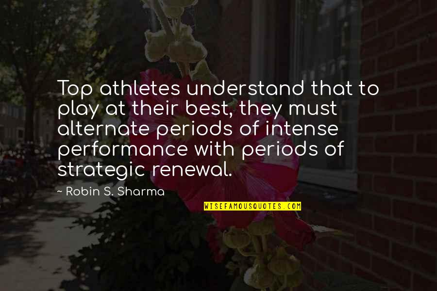 Top Performance Quotes By Robin S. Sharma: Top athletes understand that to play at their