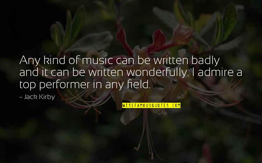 Top Performer Quotes By Jack Kirby: Any kind of music can be written badly