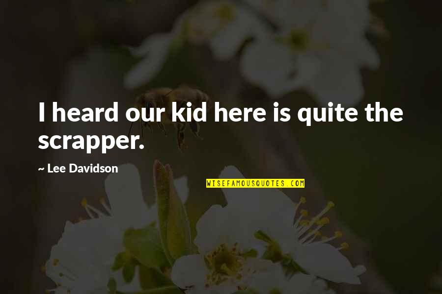 Top Performing Team Quotes By Lee Davidson: I heard our kid here is quite the Top Performing Team Quotes By Lee Davidson: I heard our kid here is quite the