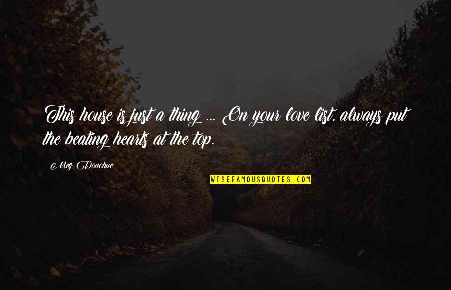Top Philosophy Quotes By Meg Donohue: This house is just a thing ... On Top Philosophy Quotes By Meg Donohue: This house is just a thing ... On