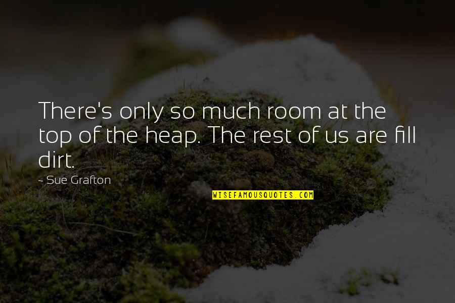 Top Philosophy Quotes By Sue Grafton: There's only so much room at the top