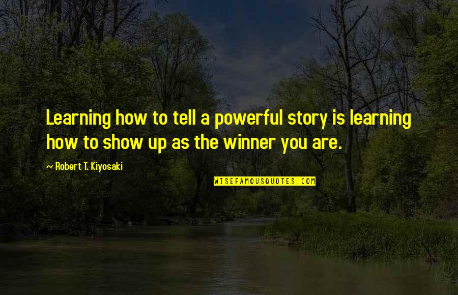Top Phineas And Ferb Quotes By Robert T. Kiyosaki: Learning how to tell a powerful story is