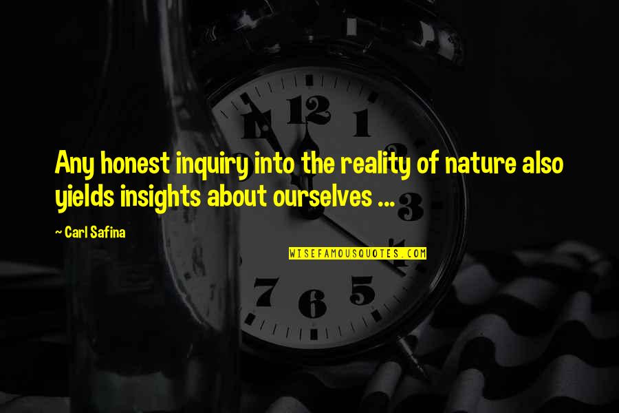 Top Phoebe Quotes By Carl Safina: Any honest inquiry into the reality of nature Top Phoebe Quotes By Carl Safina: Any honest inquiry into the reality of nature
