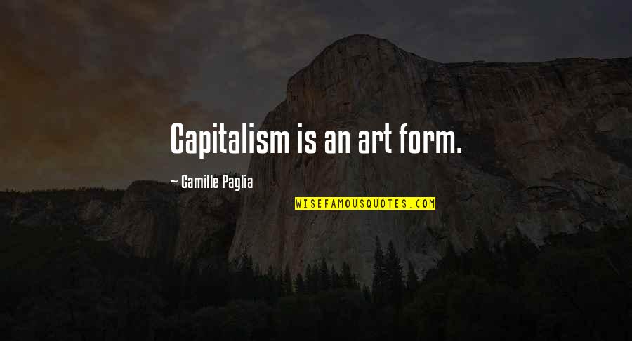 Top Pop Culture Quotes By Camille Paglia: Capitalism is an art form.