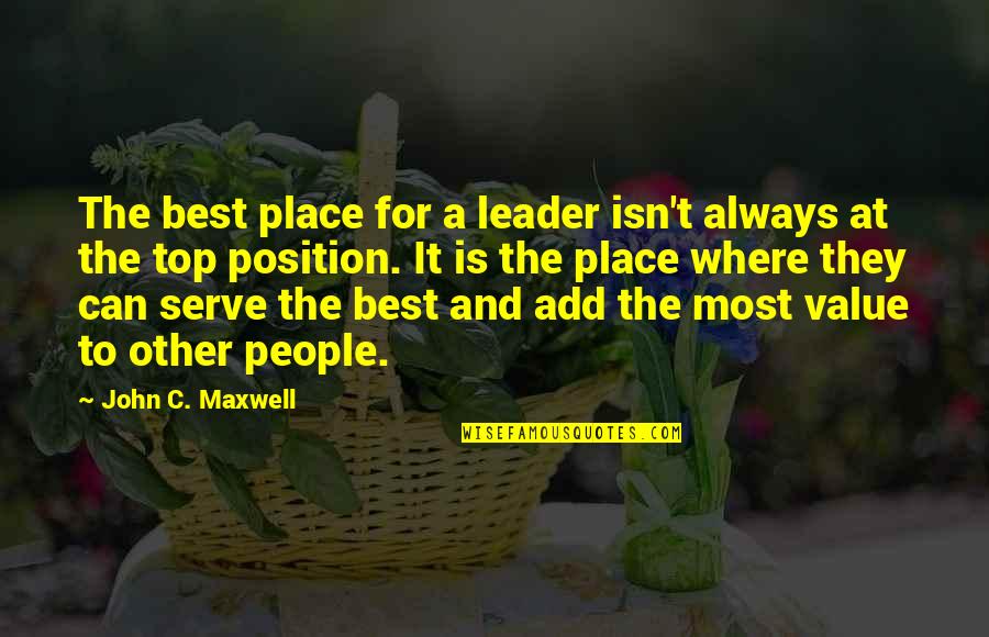 Top Position Quotes By John C. Maxwell: The best place for a leader isn't always