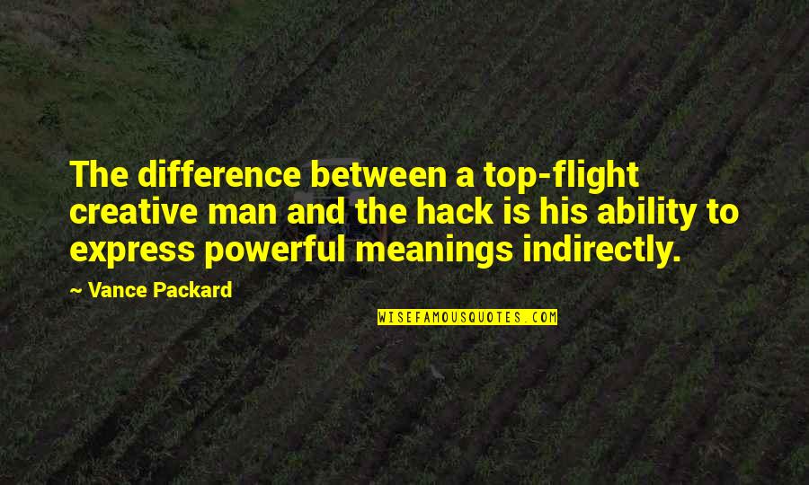 Top Powerful Quotes By Vance Packard: The difference between a top-flight creative man and