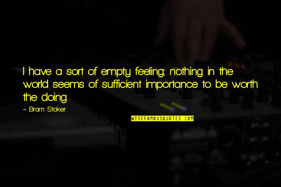 Top Production Quotes By Bram Stoker: I have a sort of empty feeling; nothing Top Production Quotes By Bram Stoker: I have a sort of empty feeling; nothing