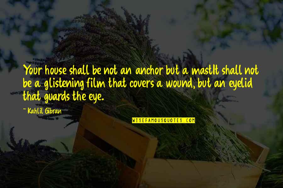Top Production Quotes By Kahlil Gibran: Your house shall be not an anchor but Top Production Quotes By Kahlil Gibran: Your house shall be not an anchor but