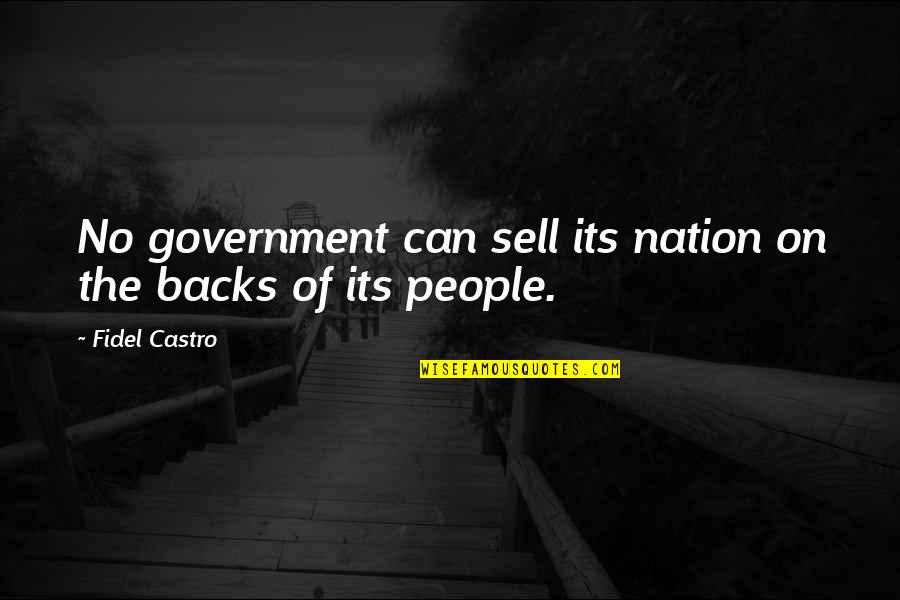 Top Racist Democrat Quotes By Fidel Castro: No government can sell its nation on the