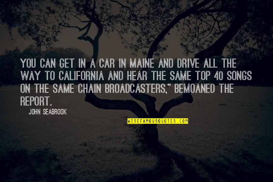 Top Radio Quotes By John Seabrook: You can get in a car in Maine Top Radio Quotes By John Seabrook: You can get in a car in Maine