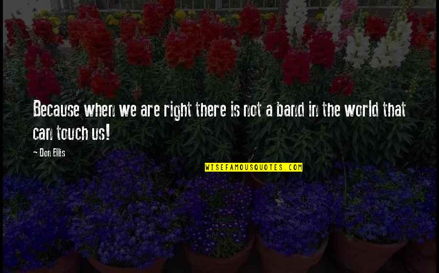 Top Ramen Quotes By Don Ellis: Because when we are right there is not
