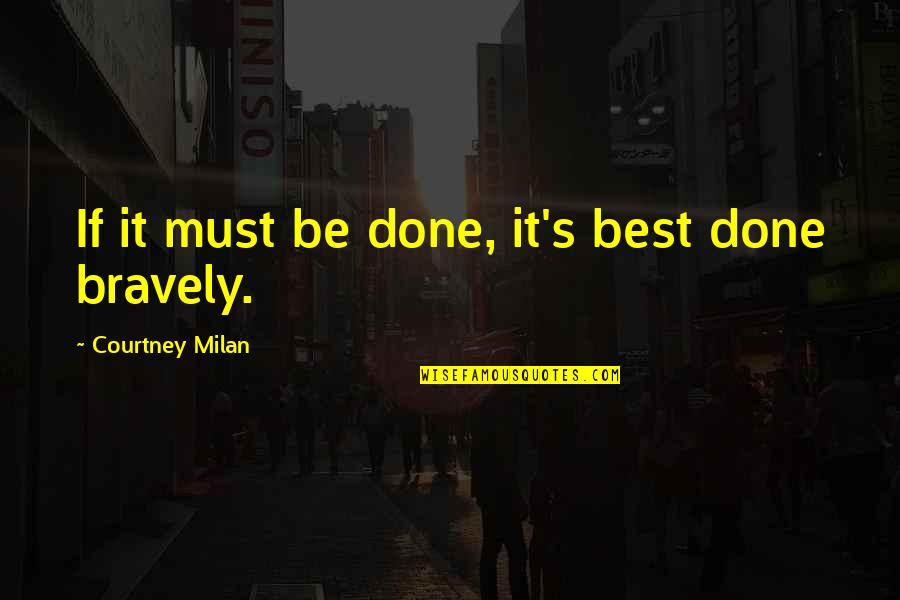 Top Ranked Quotes By Courtney Milan: If it must be done, it's best done Top Ranked Quotes By Courtney Milan: If it must be done, it's best done