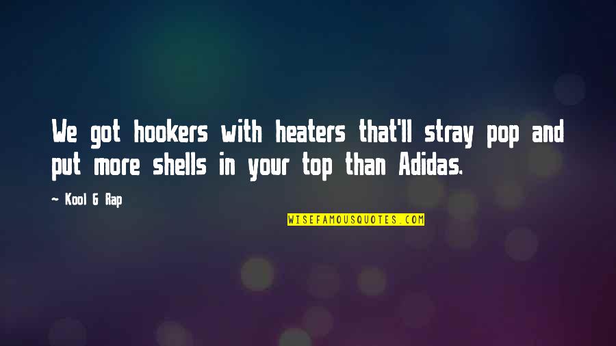Top Rap Quotes By Kool G Rap: We got hookers with heaters that'll stray pop