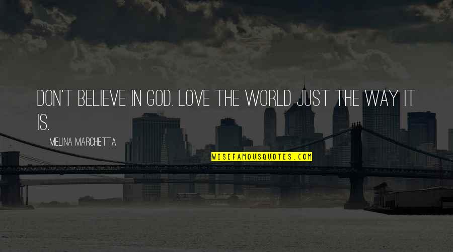 Top Rap Quotes By Melina Marchetta: Don't believe in God. Love the world just