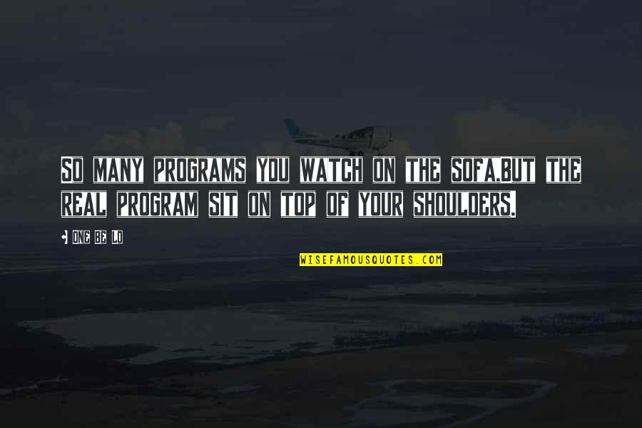 Top Rap Quotes By One Be Lo: So many programs you watch on the sofa,But