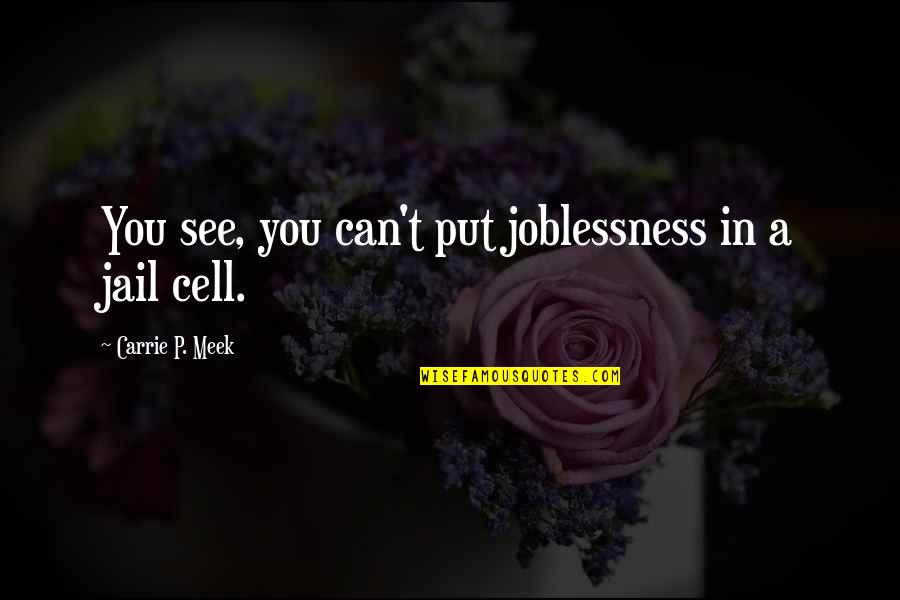 Top Rated Game Quotes By Carrie P. Meek: You see, you can't put joblessness in a