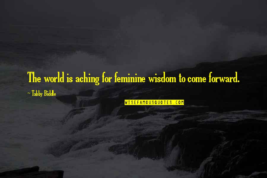 Top Real Estate Quotes By Tabby Biddle: The world is aching for feminine wisdom to