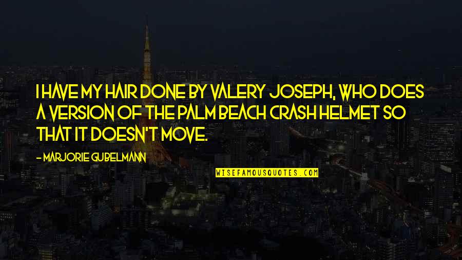 Top Recent Movie Quotes By Marjorie Gubelmann: I have my hair done by Valery Joseph, Top Recent Movie Quotes By Marjorie Gubelmann: I have my hair done by Valery Joseph,