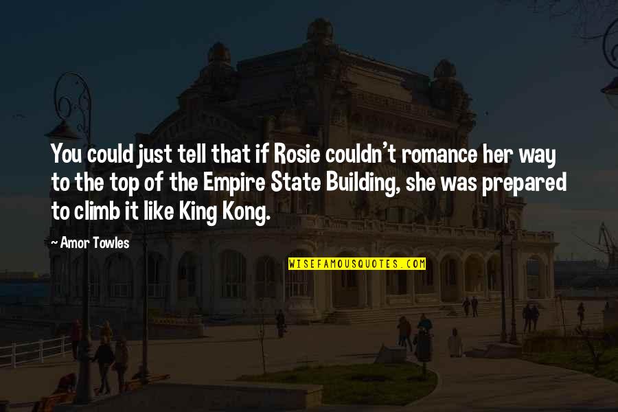 Top Romance Quotes By Amor Towles: You could just tell that if Rosie couldn't