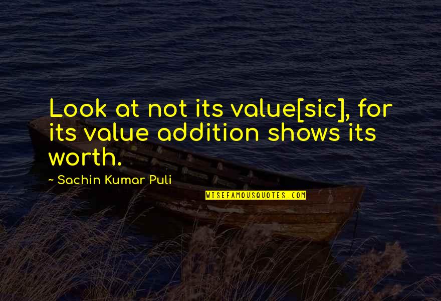Top Romance Quotes By Sachin Kumar Puli: Look at not its value[sic], for its value