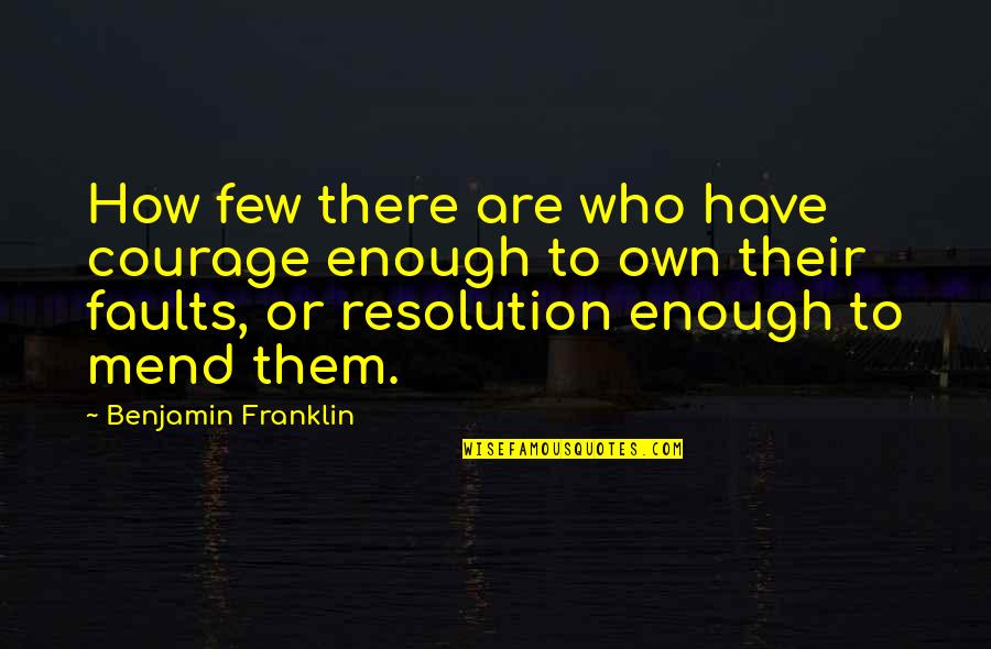 Top Romantic Comedy Quotes By Benjamin Franklin: How few there are who have courage enough