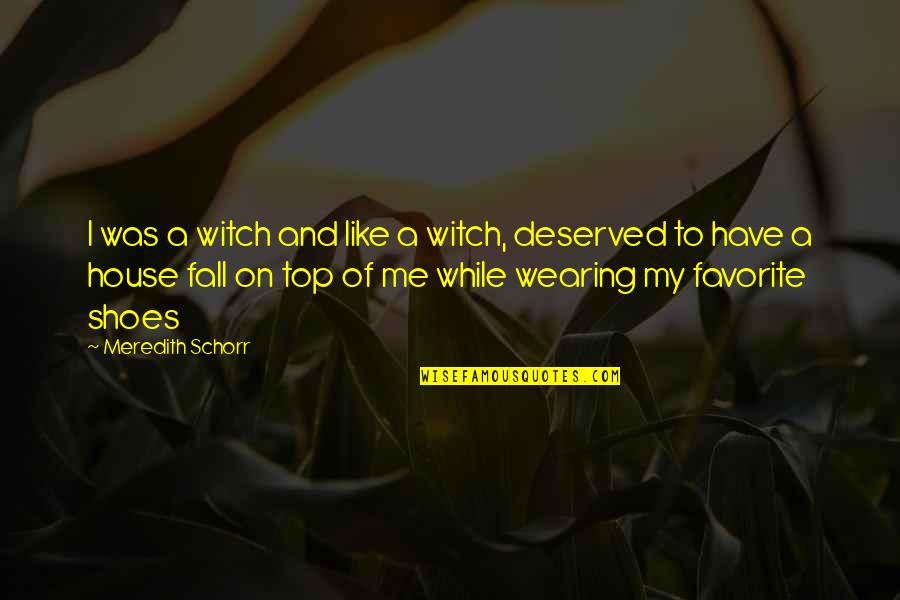 Top Romantic Comedy Quotes By Meredith Schorr: I was a witch and like a witch,