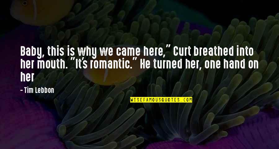 Top Romantic Comedy Quotes By Tim Lebbon: Baby, this is why we came here," Curt