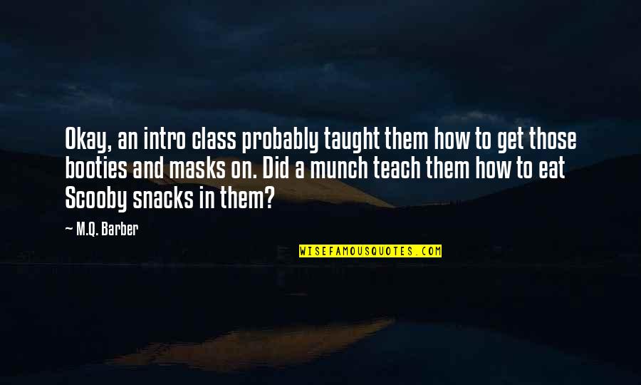 Top Score Quotes By M.Q. Barber: Okay, an intro class probably taught them how